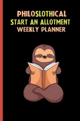 Full Download Philoslothical Start An Allotment Weekly Planner: Habit Tracker, Build Healthy Routines, Achieve Goals and Live Your Best Life -  file in PDF