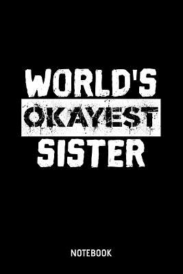 Full Download World's Okayest Sister Notebook: 6x9 Blank Lined Funny Notebook Or Couple Book - Birthday Journal Or Family Diary for Men and Women -  | ePub