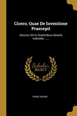 Download Cicero, Quae de Inventione Praecepit: Secutus Sit in Orationibus Generis Iudicialis - Franz Rohde | PDF