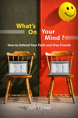 Full Download What's on Your Mind?: How to Defend Your Faith and Stay Friends - Jeff Greer | ePub