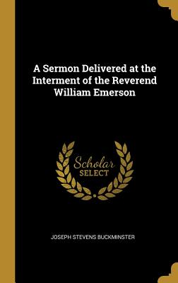 Full Download A Sermon Delivered at the Interment of the Reverend William Emerson - Joseph Stevens Buckminster file in ePub