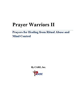 Read Prayer Warrior II: Prayers for Healing from Ritual Abuse and Mind Control - CARE INC | PDF