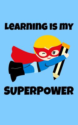 Read Online Learning is My Superpower: Cute Blue Superhero Lined Notebook for Boys - Note Pad Gift for Students from Teacher - Journal with Lines Positive Quote Note Book - Christmas, Birthday, Back to School, Last Day of School Present for Kids - Small Size 5x8 - The Teacher Life file in PDF