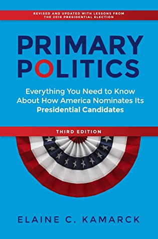 Download Primary Politics: Everything You Need to Know about How America Nominates Its Presidential Candidates - Elaine C. Kamarck | ePub