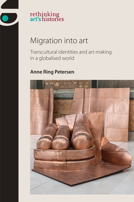 Read Migration Into Art: Transcultural Identities and Art-Making in a Globalised World - Anne Ring Petersen file in ePub