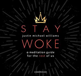 Read Stay Woke: A Meditation Guide for the Rest of Us - Justin Michael Williams | PDF