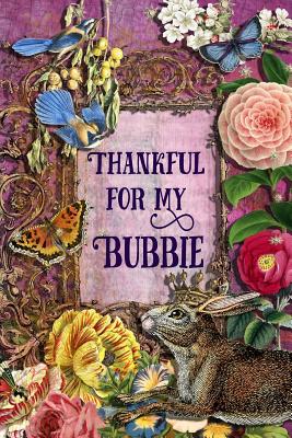 Read Thankful For My Bubbie: 6 x 9 Enchanting Bubbie Notebook, Multipurpose Jotter Log Book, Wide Ruled Lined Journal, Vintage Antique Collage Scrapbooking Art, Floral Roses, Stars, Butterflies, Rabbit, Bluebird Writing Pad -  | ePub