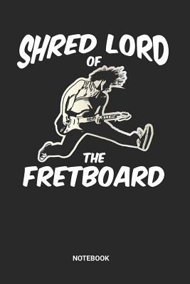 Full Download Shred Lord Of The Fretboard Notebook: Dotted Lined Metal Guitar Themed Paper Notebook (6x9 inches) ideal as a Shredding Guitarist Composition Journal. Perfect as a Metal Rock Tablature Lesson Practice Book for all Guitar Music Tabs Lover. Great gift for M - Rt Gu Publishing file in PDF