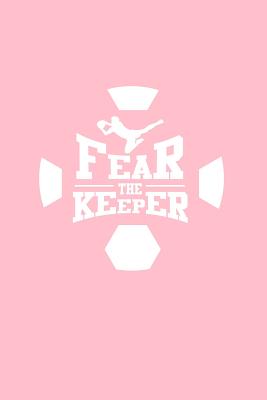 Full Download Fear The Keeper: Dot Grid Journal - Fear The Keeper Soccer Black Cool Goal-keeper Sport Gift - Pink Dotted Diary, Planner, Gratitude, Writing, Travel, Goal, Bullet Notebook - 6x9 120 pages - Gcjournals Soccer Journals file in ePub