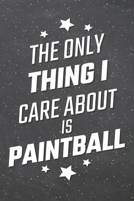 Full Download The Only Thing I Care About Is Paintball: Paintball Notebook, Planner or Journal - Size 6 x 9 - 110 Lined Pages - Office Equipment, Supplies -Funny Paintball Gift Idea for Christmas or Birthday -  | ePub