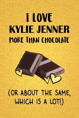 Read I Love Kylie Jenner More Than Chocolate (Or About The Same, Which Is A Lot!): Kylie Jenner Designer Notebook - Gorgeous Gift Books file in PDF