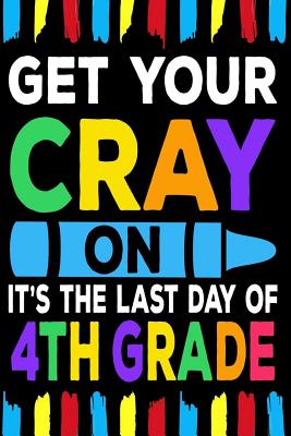 Download Get Your Cray On It's The Last Day Of 4th Grade: Line Notebook -  file in ePub