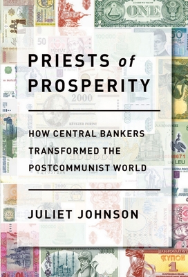 Read Priests of Prosperity: How Central Bankers Transformed the Postcommunist World - Juliet Johnson file in ePub