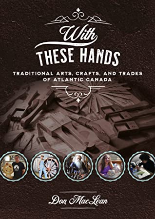 Read With These Hands: Traditional Arts, Crafts, and Trades of Atlantic Canada - Don MacLean | ePub