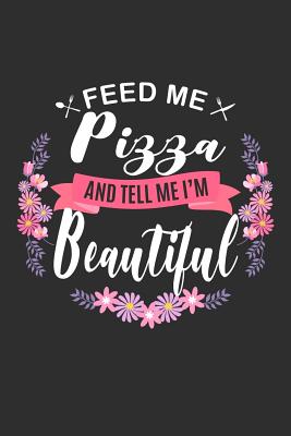 Read Feed me Pizza and Tell Me I'm Beautiful: 100 page 6 x 9 Keto Journal For Her Daily Food, Exercise, Meal Tracking Log Ketogenic Diet Food Journal (Weight Loss & Fitness Planners) - Darren Snacks file in PDF