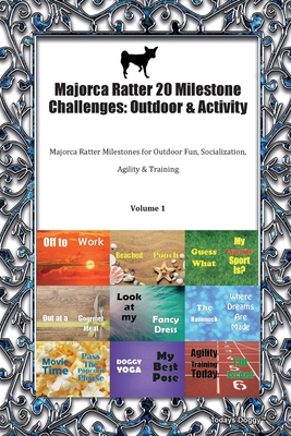 Download Majorca Ratter 20 Milestone Challenges: Outdoor & Activity Majorca Ratter Milestones for Outdoor Fun, Socialization, Agility & Training Volume 1 - Todays Doggy file in PDF