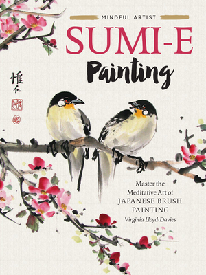 Full Download Mindful Artist: Sumi-e Painting: Master the meditative art of Japanese brush painting - Virginia Lloyd-Davies | PDF