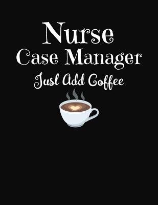 Read Nurse Case Manager Just Add Coffee: Nurses 2020 Monthly and Weekly Planning Notebook Journal - | PDF