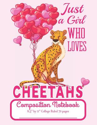 Read Online Just A Girl Who Loves Cheetahs Composition Notebook 8.5 by 11 College Ruled 70 pages: Adorable Cheetah Illustration That Is 8.5 x 11 Lined Workbook Letter Size With White Paper - C R Merriam file in PDF