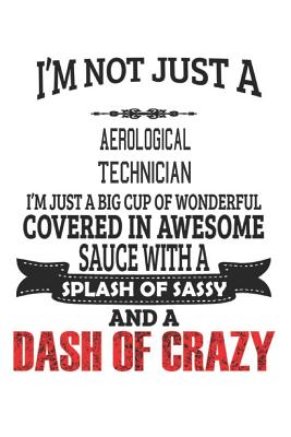 Read Online I'm Not Just A Aerological Technician: Notebook: Aerological Technician Notebook, Journal Gift, Diary, Doodle Gift or Notebook -  file in PDF