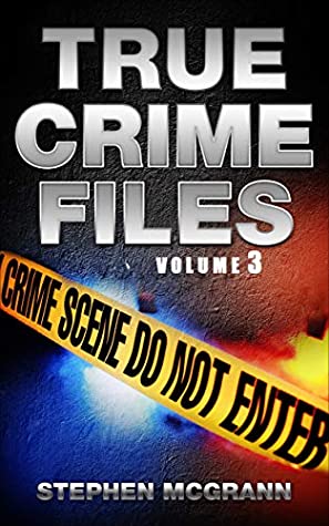 Read True Crime Case Files: Volume 3 ( Believe Me, Did This Cop Kill His Partner?, Who Murdered the Billionaires, Manufactured Monster?, Fire in the Night ) - Stephen McGrann file in ePub