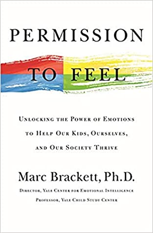 Full Download Permission to Feel: Unlocking the Power of Emotions to Help Our Kids, Ourselves, and Our Society Thrive - Marc Brackett | PDF