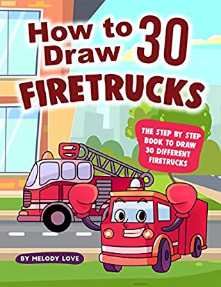 Download How to Draw 30 Firetrucks: The Step by Step Book to Draw 30 Different Firetrucks - Melody Love file in ePub
