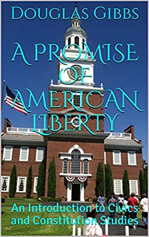 Download A Promise of American Liberty: An Introduction to Civics and Constitution Studies (American Promise Series Book 1) - Douglas Gibbs | ePub