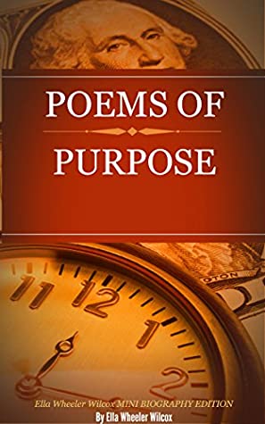 Full Download Poems of Purpose (annotated): Ella Wheeler Wilcox Mini Biography Edition - Ella Wheeler Wilcox | ePub