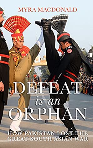 Full Download Defeat is an Orphan: How Pakistan Lost the Great South Asian War - Myra Macdonald | ePub