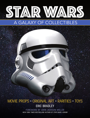 Read Star Wars - A Galaxy of Collectibles: Movie Props, Original Art, Rarities, Classic Toys - Eric Bradley file in PDF