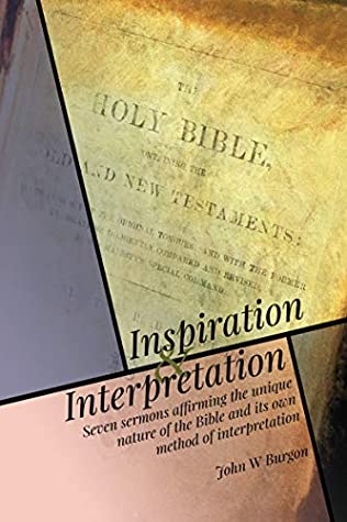 Download Inspiration and Interpretation: Seven Sermons Affirming the Unique Nature of the Bible and its Own Method of Interpretation - John Burgon file in ePub