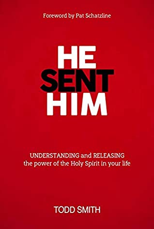 Download HE SENT HIM: UNDERSTANDING and RELEASING the power of the Holy Spirit in your life - Todd Smith | ePub