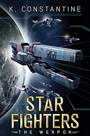 Read Online Star Fighters – The Weapon: (Star Fighters Series Book One) - K. Constantine | ePub