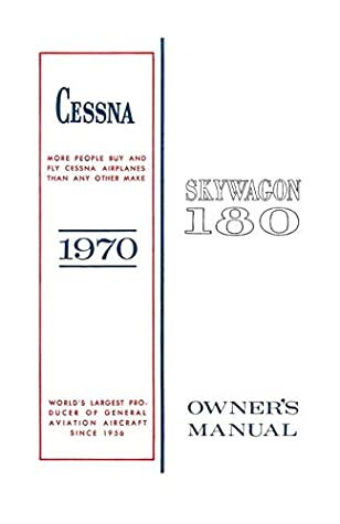 Download Cessna Skywagon 180 1970 Owner's Manual: Pilot Operating Handbook (POH) / Aicraft Flight Manual (AFM) - Cessna Aircraft Company | PDF