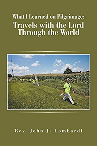 Download What I Learned on Pilgrimage: Travels with the Lord Through the World - Rev John J Lombardi | PDF