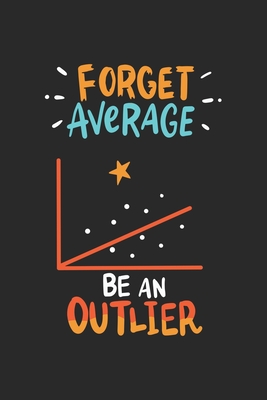 Full Download Forget Average Be An Outlier: Funny Math Linear Statistics. Blank Composition Notebook to Take Notes at Work. Plain white Pages. Bullet Point Diary, To-Do-List or Journal For Men and Women. - Tbo Publications file in ePub