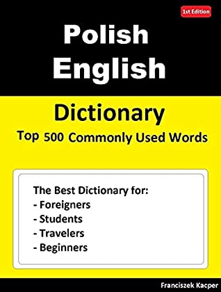 Download Polish English Dictionary Top 500 Commonly Used Words: Dictionary for Foreigners, Students, Travelers and Beginners - Franciszek Kacper file in PDF