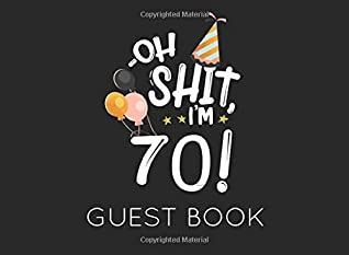 Read Oh Shit. I'm 70 Guest Book: Black and White Guest Book for 70th Birthday Party. Fun gift for someone’s birthday, original present for a friend or a family member - Memory Publishing | ePub