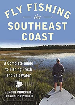 Read Online Fly Fishing the Southeast Coast: A Complete Guide to Fishing Fresh and Salt Water - Gordon Churchill file in ePub