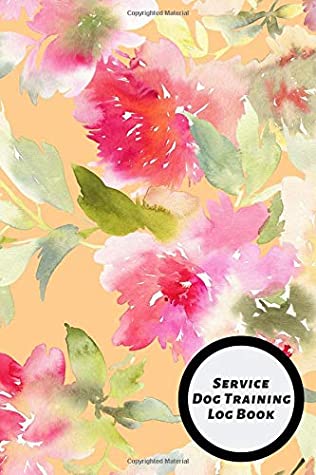 Read Online Service Dog Training Log Book: Instructor/ Owner Log Book To Train Your Pet, Keep A Record & Template Log Note. Paperback – April 19 2018 - Jason Soft | PDF