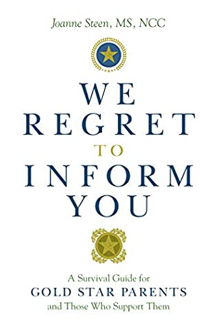 Read Online We Regret to Inform You: A Survival Guide for Gold Star Parents and Those Who Support Them - Joanne Steen file in PDF