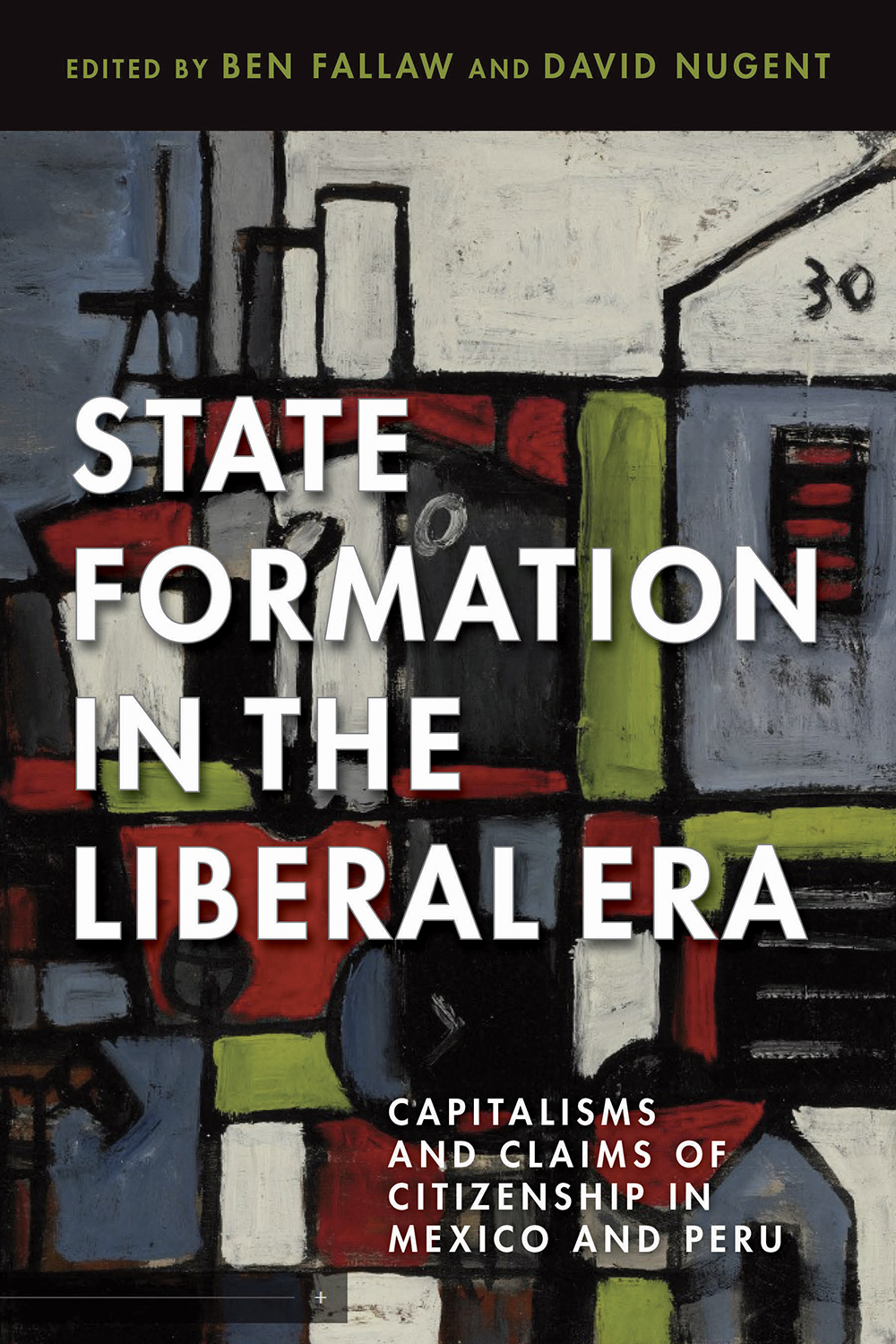 Read Online State Formation in the Liberal Era: Capitalisms and Claims of Citizenship in Mexico and Peru - Ben Fallaw file in ePub