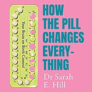 Download How the Pill Changes Everything: Your Brain on Birth Control - Sarah E. Hill file in ePub