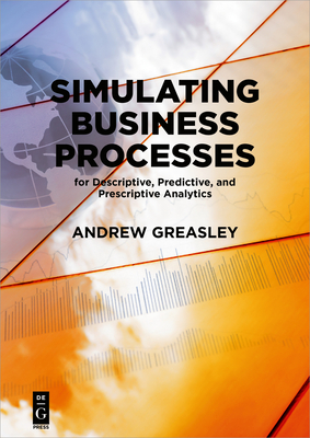 Full Download Simulating Business Processes for Descriptive, Predictive, and Prescriptive Analytics - Andrew Greasley file in ePub