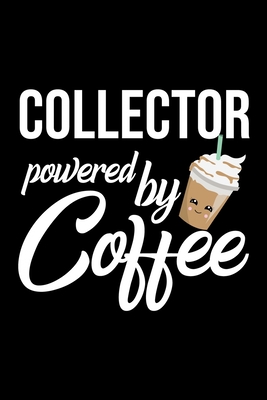Full Download Collector Powered by Coffee: Christmas Gift for Collector Funny Collector Journal Best 2019 Christmas Present Lined Journal 6x9inch 120 pages - Funny Journals For Collector file in PDF