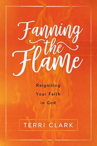 Read Fanning the Flame: Reigniting Your Faith in God - Terri Clark file in ePub