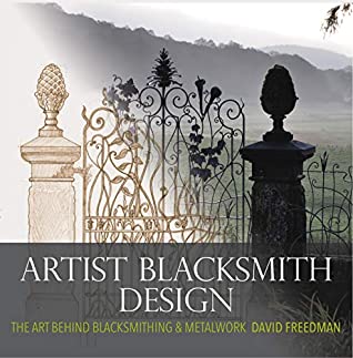 Read Artist Blacksmith Design: The Art Behind Blacksmithing and Metalwork - David Freedman file in ePub