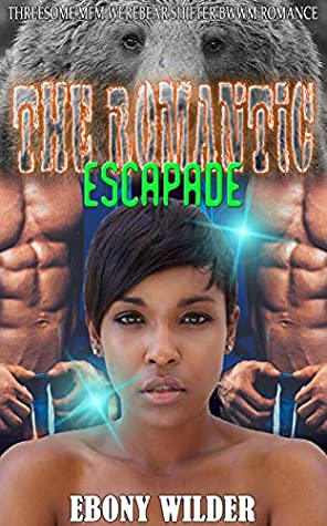 Read Online The Romantic Escapade : Threesome MFM Werebear Shifter BWWM Romance - Ebony Wilder | PDF