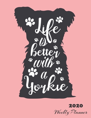 Read Online 2020 Weekly Planner: Life Is Better With A Yorkie - Monthly Organizer and Calendar For Teachers, Nurses, Women - Track Important Dates, Goals and Passwords - Seawall Books | ePub